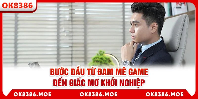 Bước đầu từ đam mê game đến giấc mơ khởi nghiệp