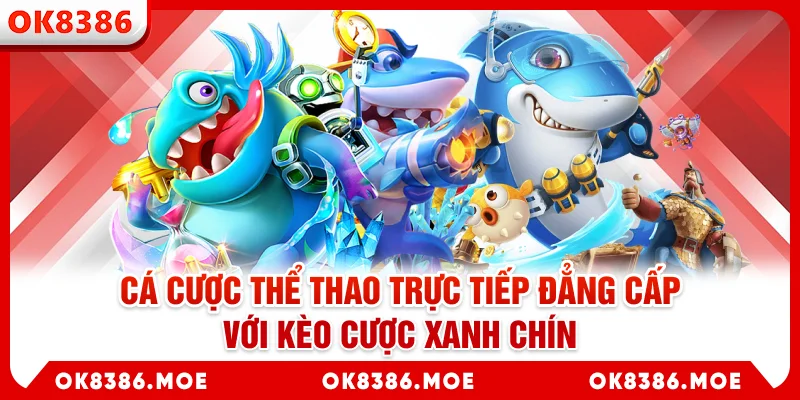 Cá cược thể thao trực tiếp đẳng cấp với kèo cược xanh chín
