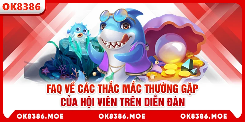 FAQ về các thắc mắc thường gặp của hội viên trên diễn đàn
