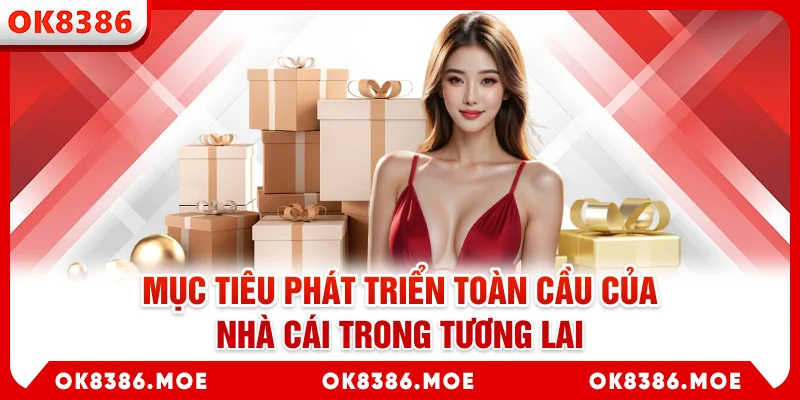 Mục tiêu phát triển toàn cầu của nhà cái trong tương lai