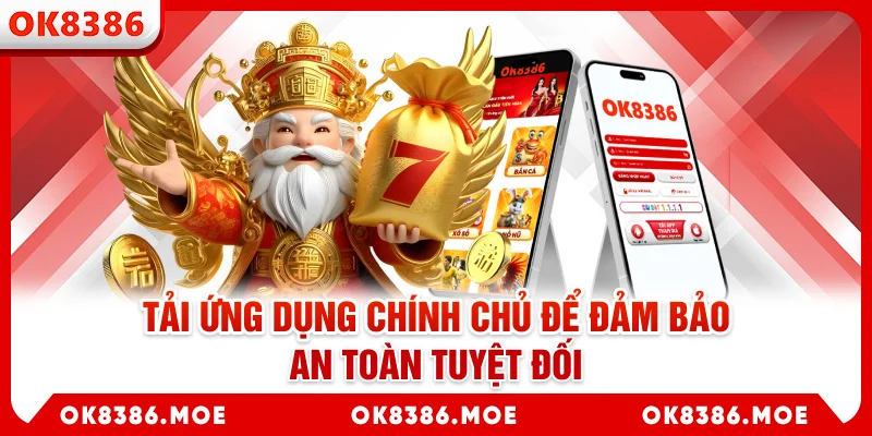 Tải ứng dụng chính chủ để đảm bảo an toàn tuyệt đối