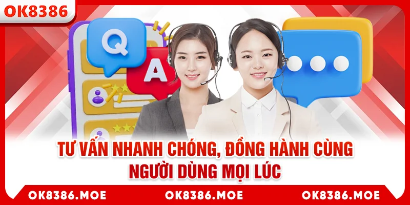 Tư vấn nhanh chóng, đồng hành cùng người dùng mọi lúc